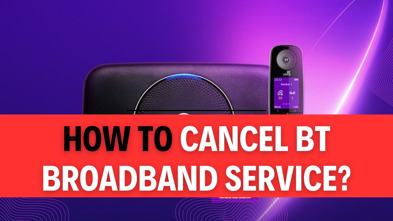 How To Cancel BT Broadband Service