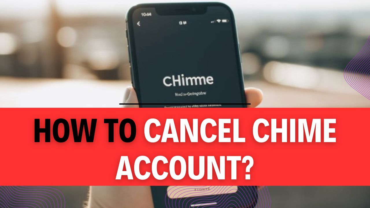 How To Cancel Chime Account?