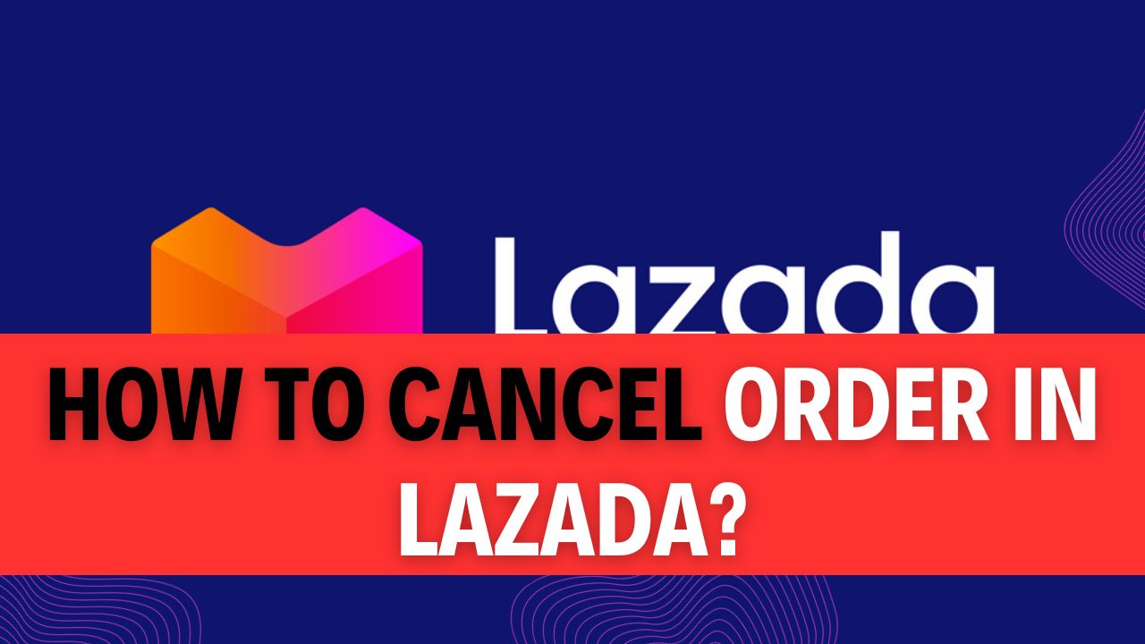 How To Cancel Order In Lazada