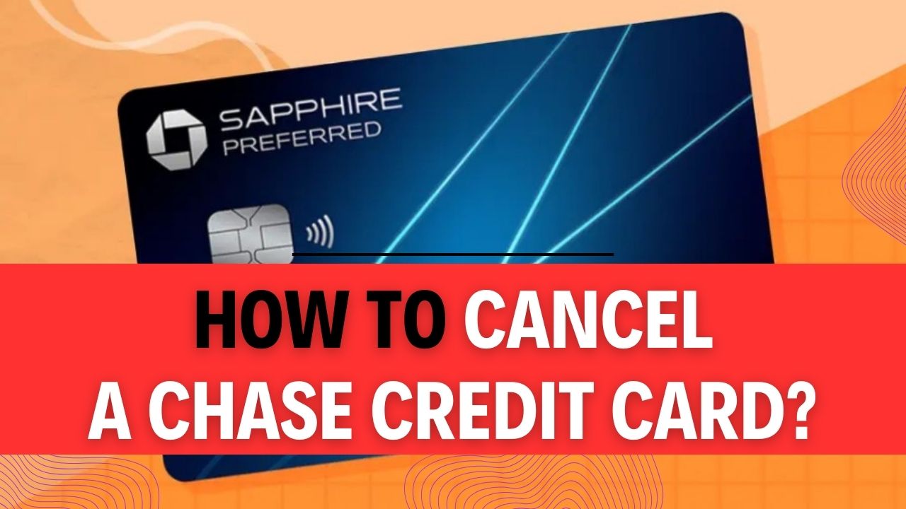 How To Cancel A Chase Credit Card