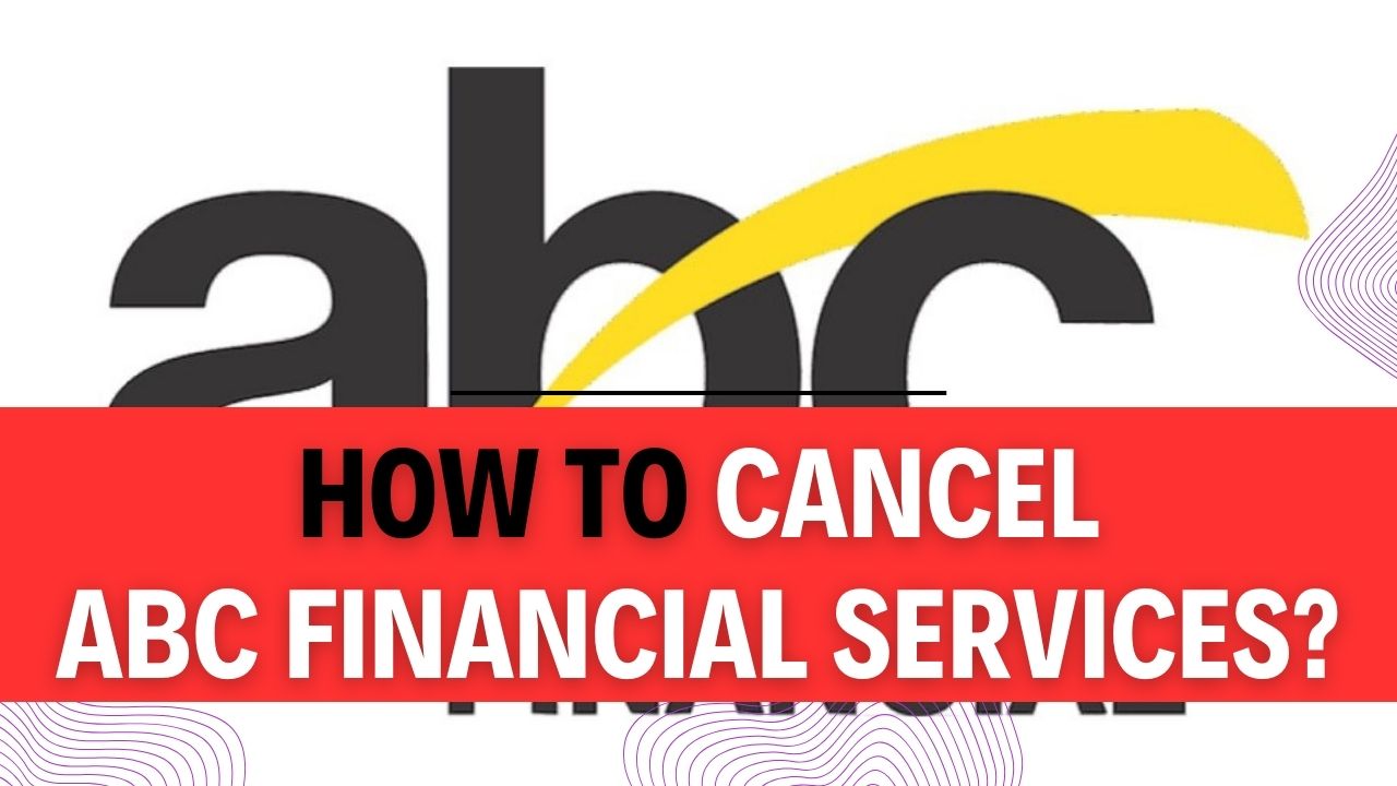 How To Cancel ABC Financial Services