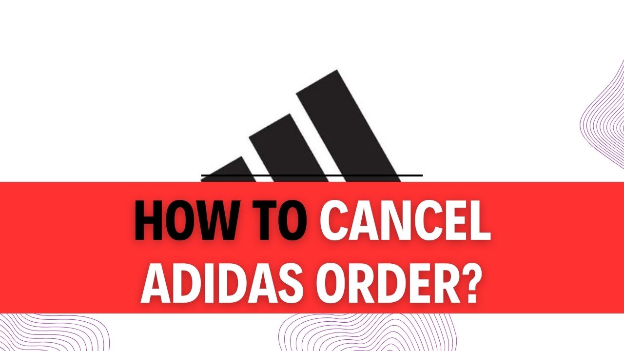 How To Cancel Adidas Order