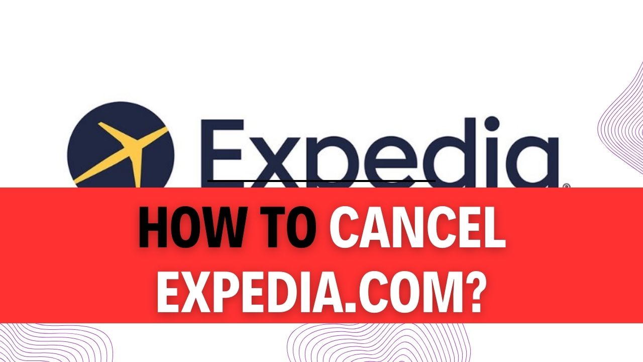 How To Cancel Expedia.Com