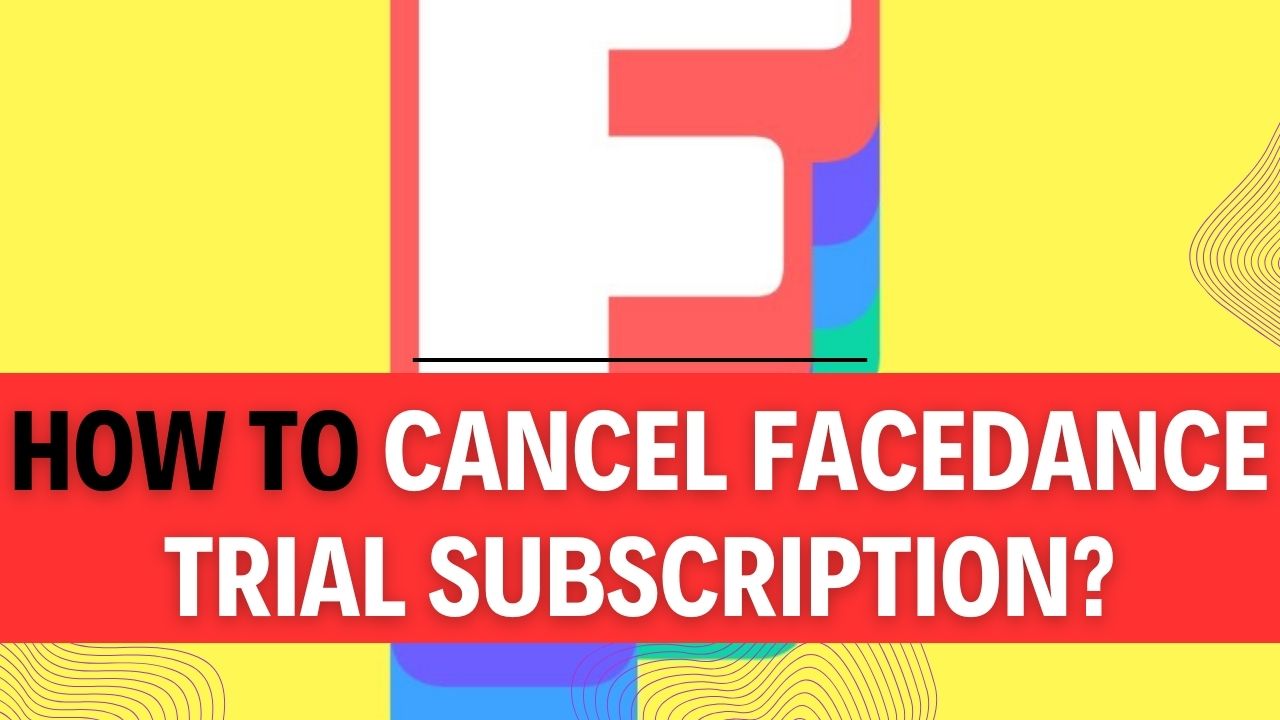 How To Cancel FaceDance Trial Subscription