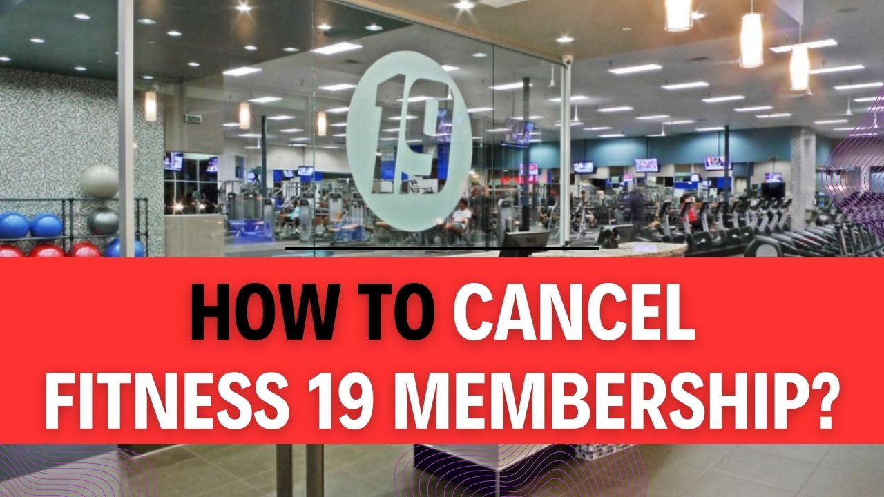 How To Cancel Fitness 19 Membership