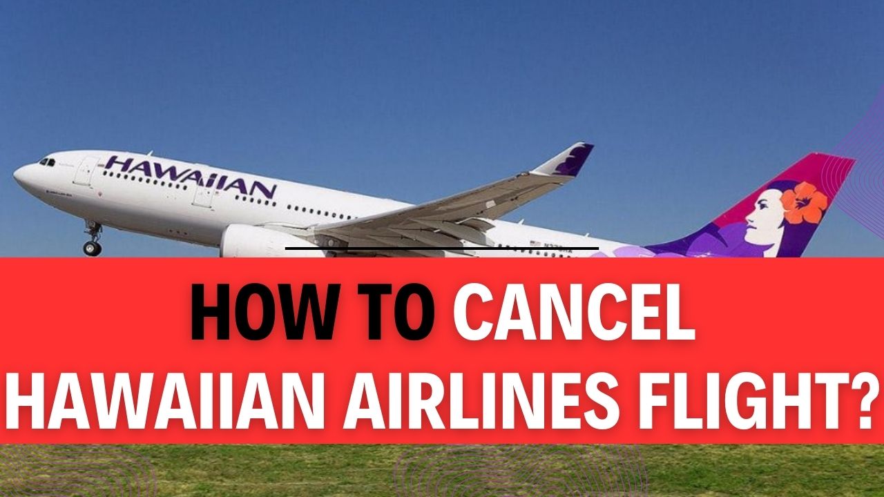 How To Cancel Hawaiian Airlines Flight