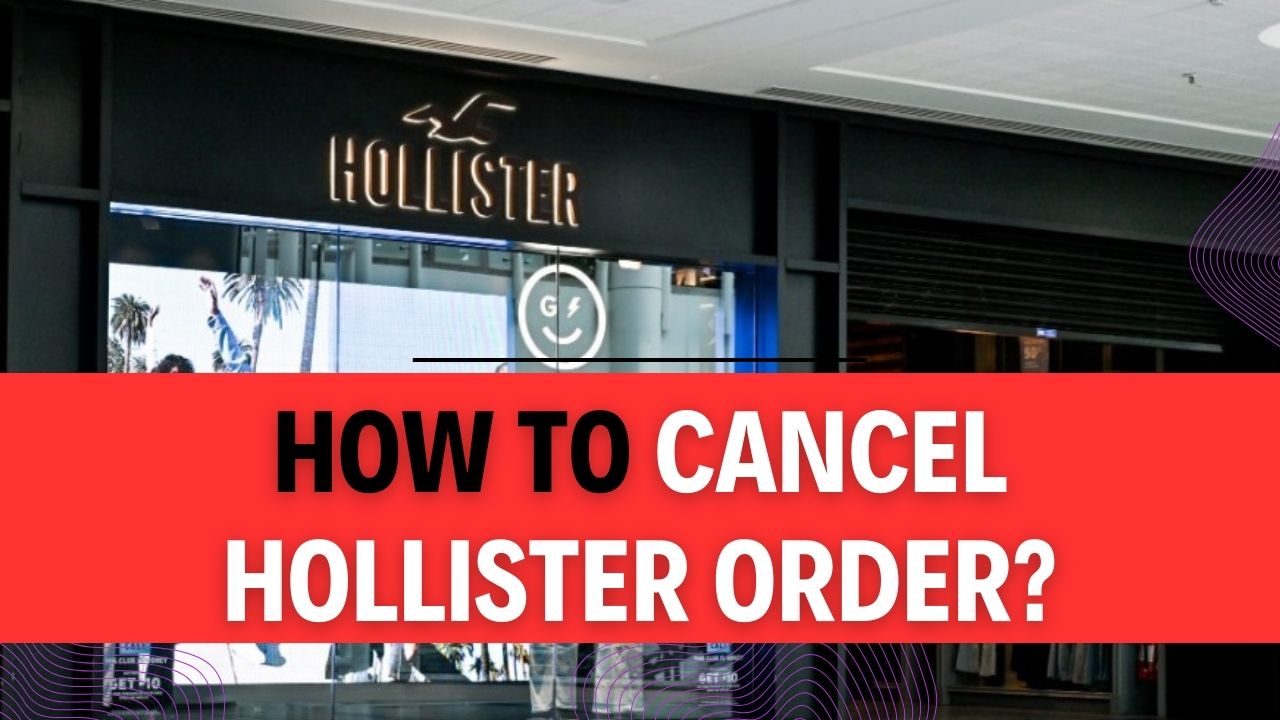 How To Cancel Hollister Order