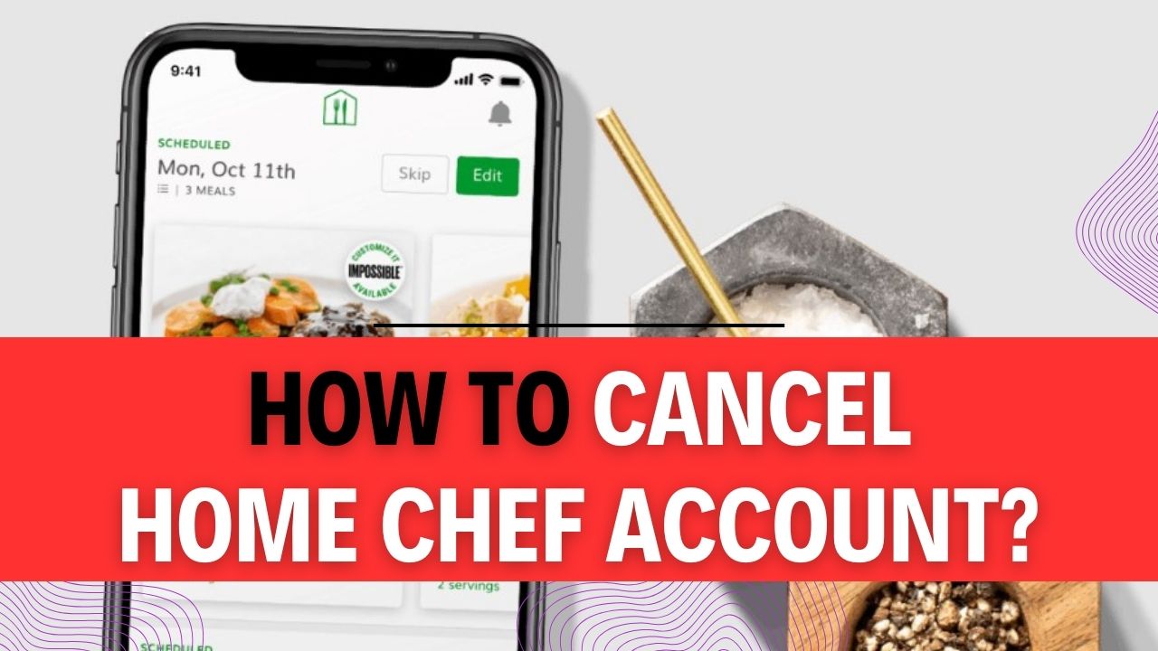 How To Cancel Home Chef Account