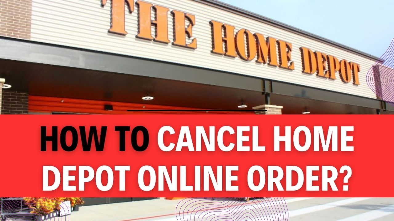 How To Cancel Home Depot Online Order