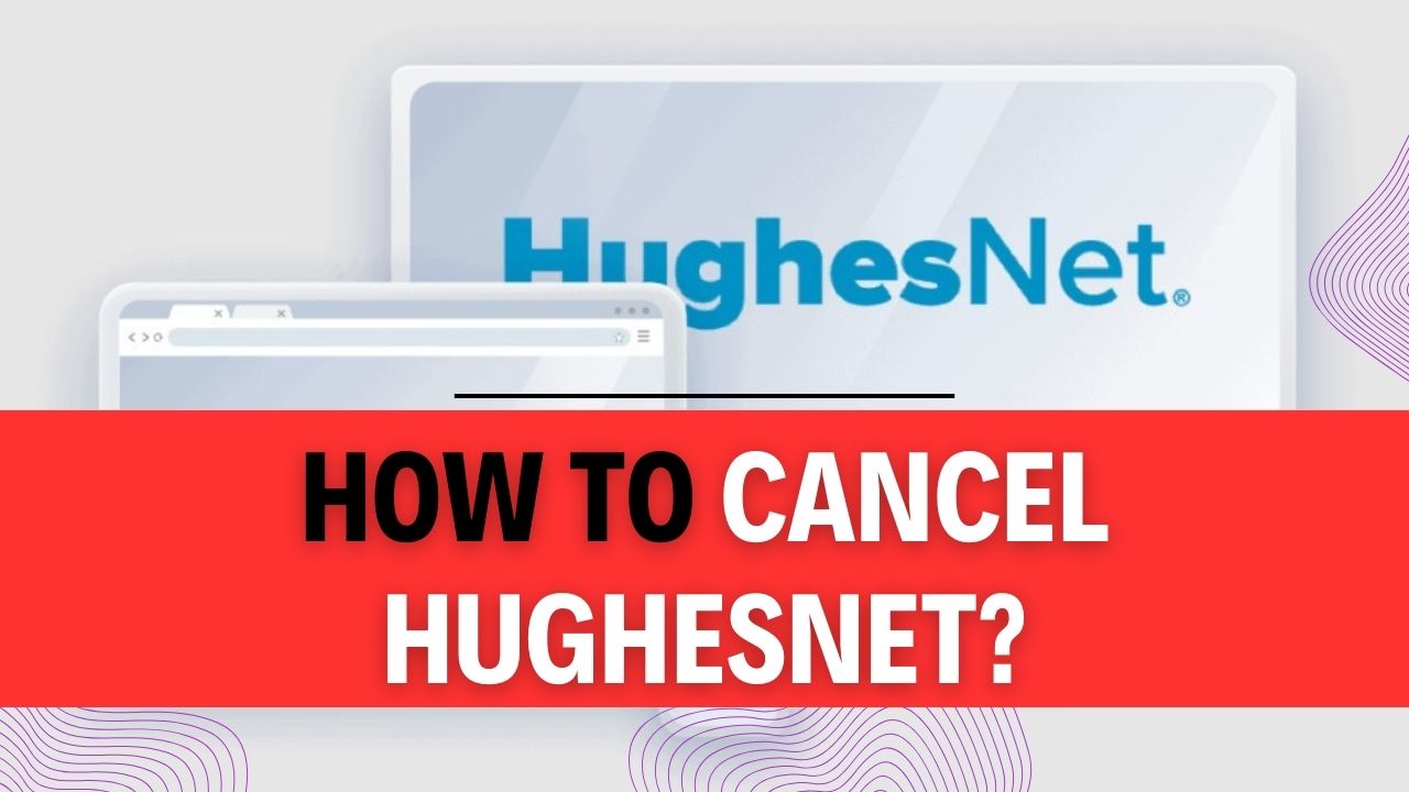 How To Cancel HughesNet