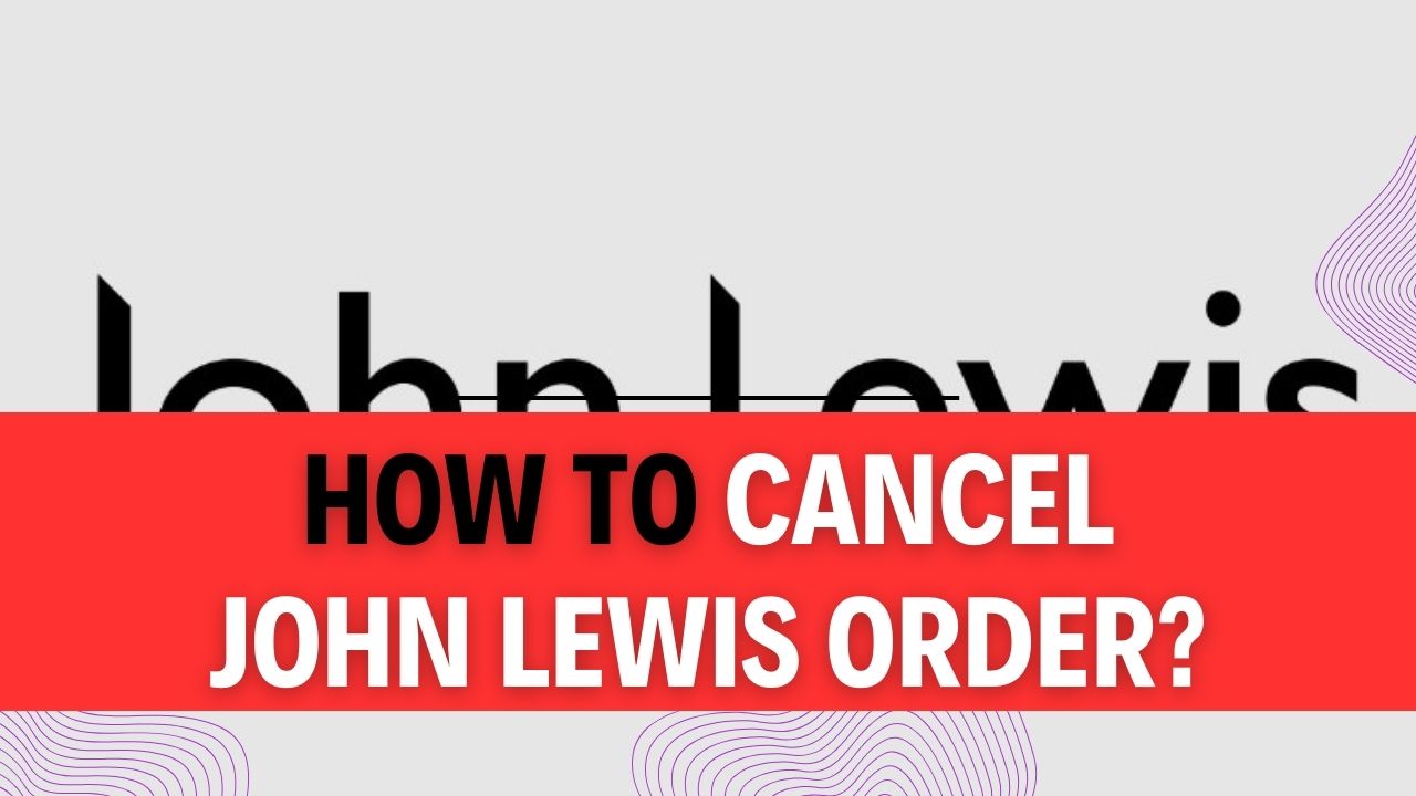 How To Cancel John Lewis Order