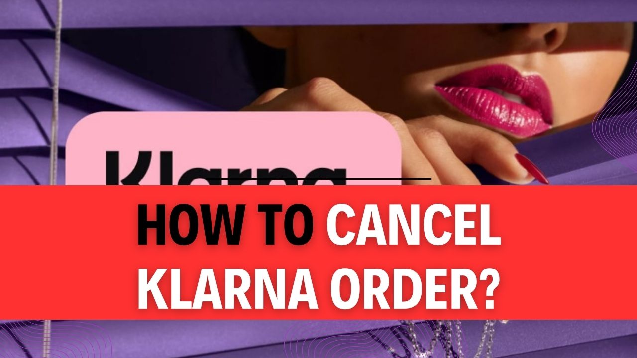 How To Cancel Klarna Order