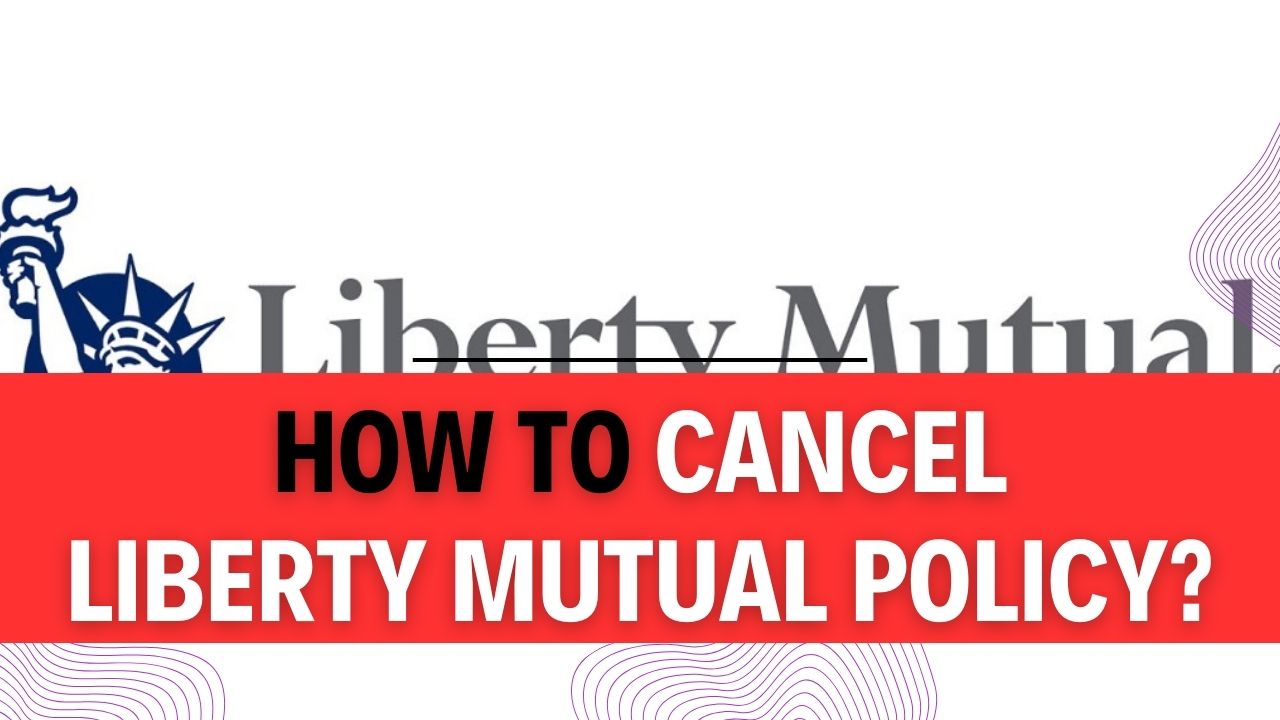 How To Cancel Liberty Mutual Policy