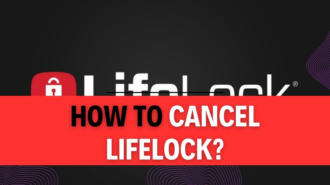 How To Cancel LifeLock