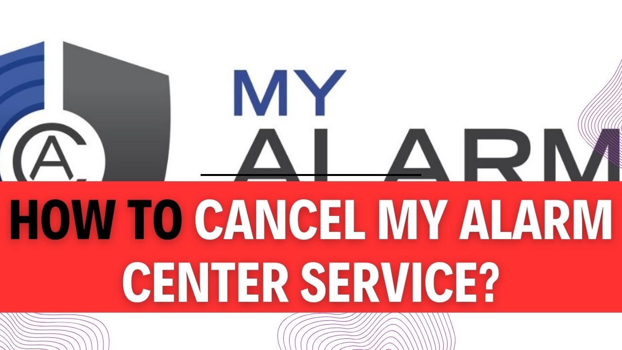 How To Cancel My Alarm Center Service