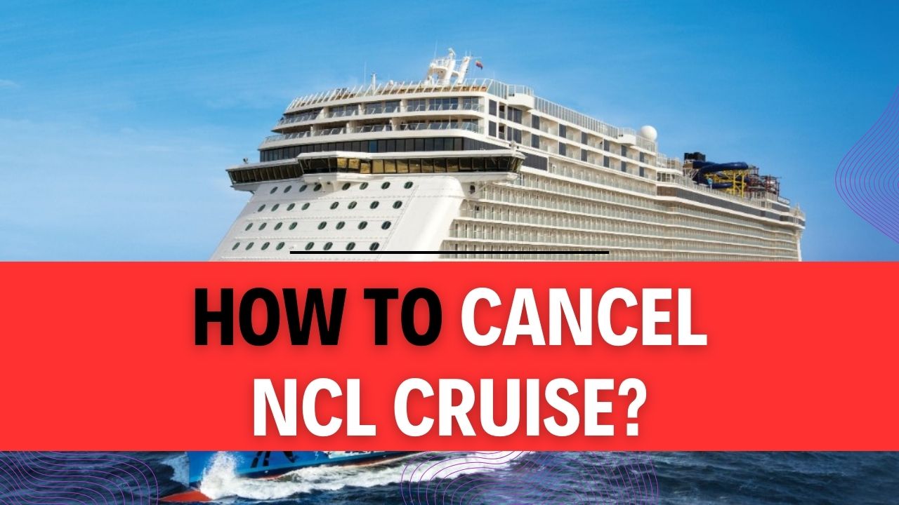 How To Cancel NCL Cruise