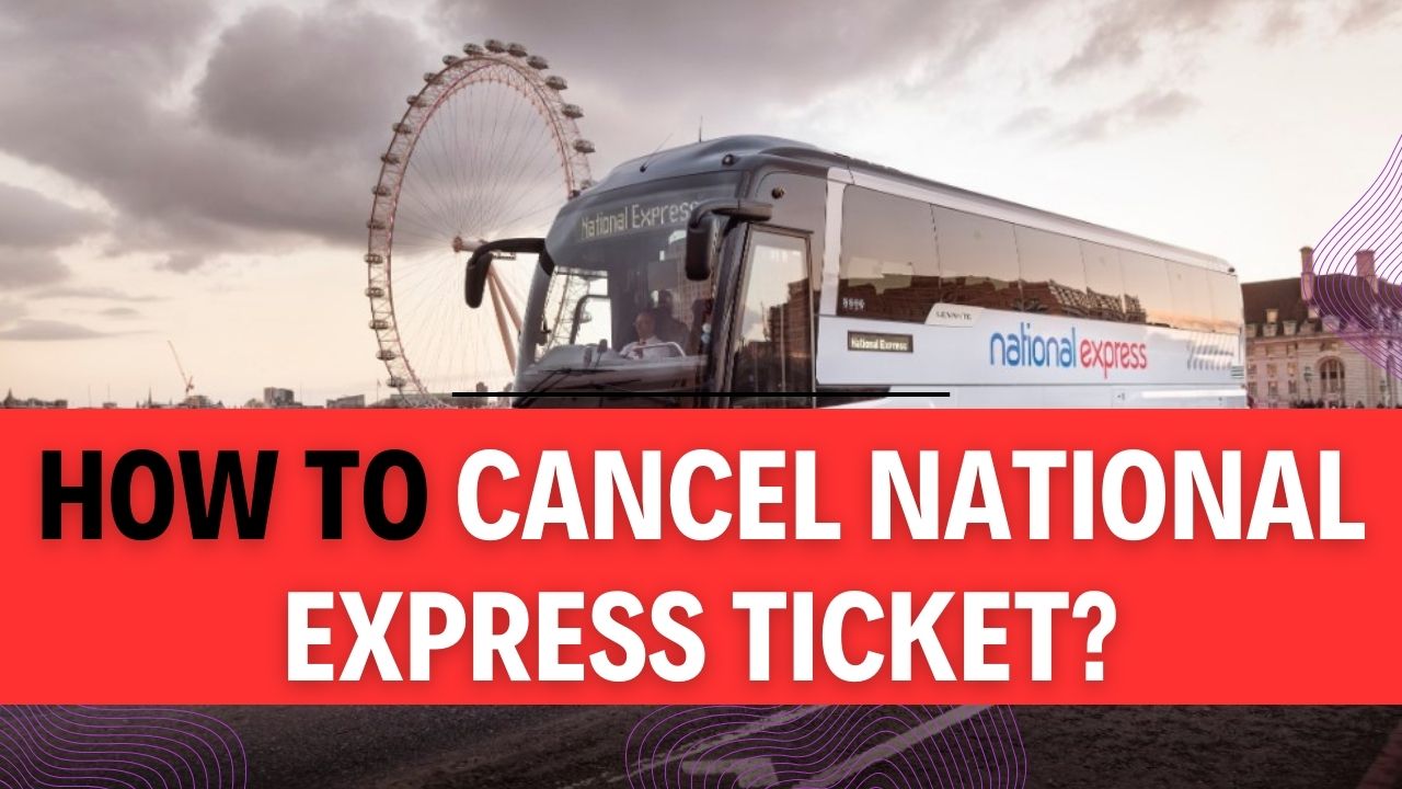 How To Cancel National Express Ticket