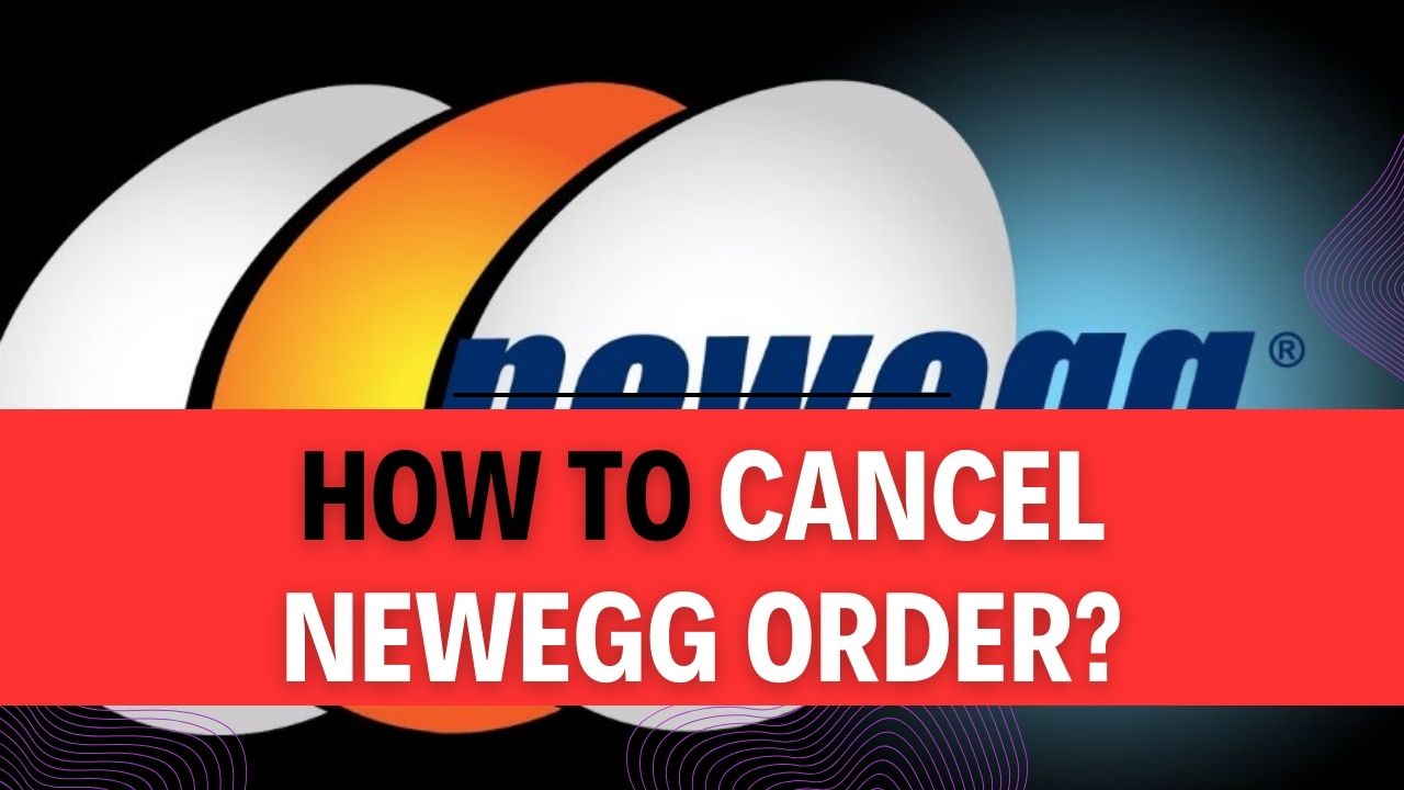 How To Cancel Newegg Order