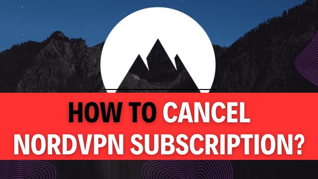 How To Cancel NordVPN Subscription