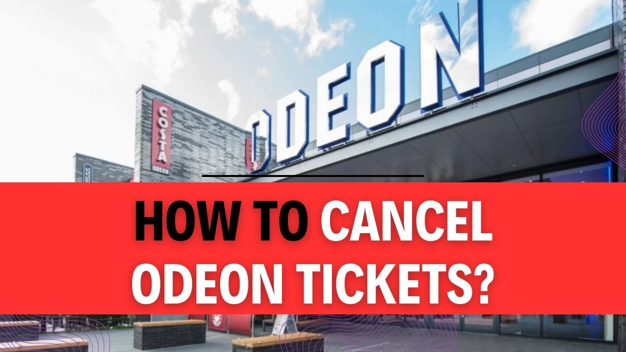 How To Cancel Odeon Tickets