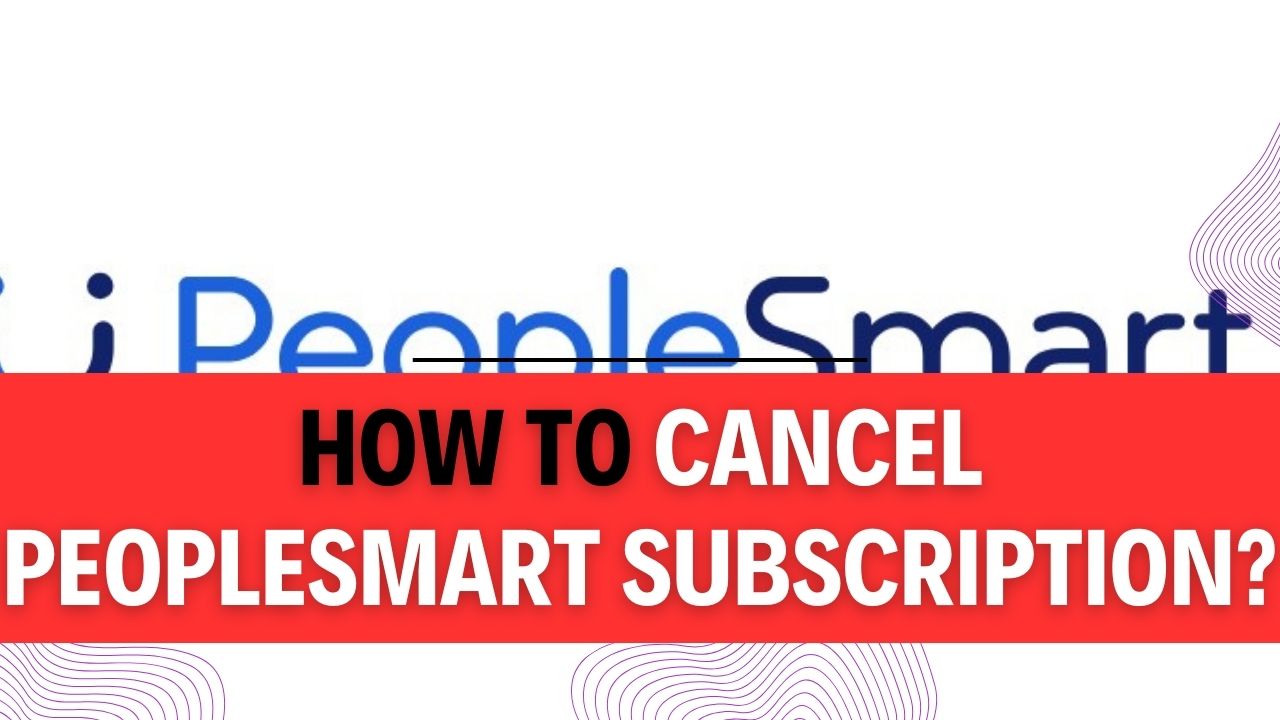 How To Cancel PeopleSmart Subscription