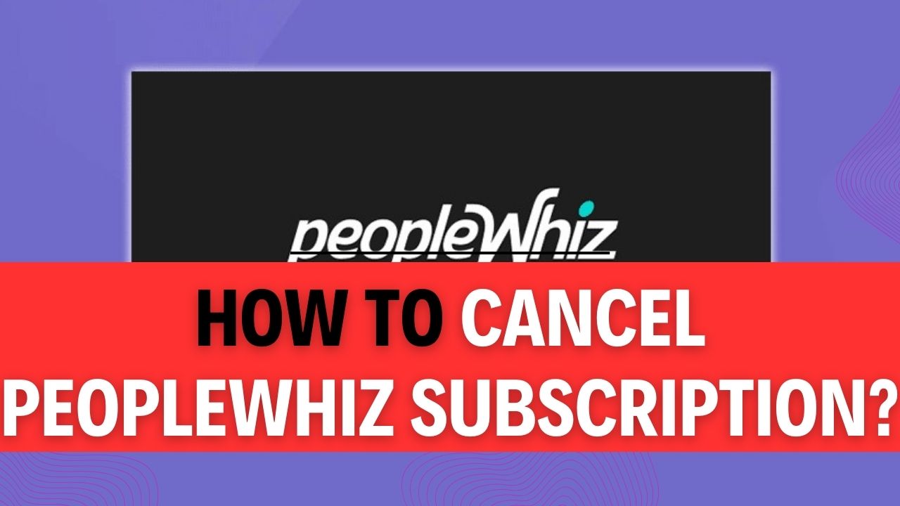 How To Cancel PeopleWhiz Subscription