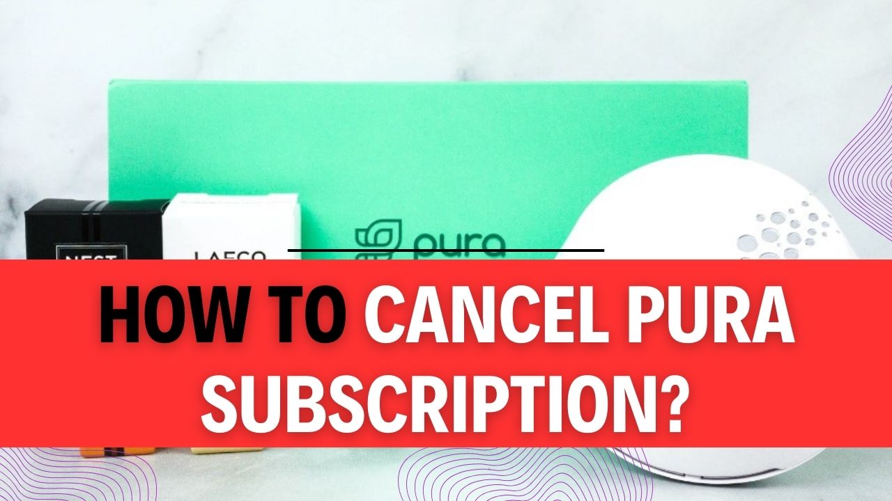 How To Cancel Pura Subscription