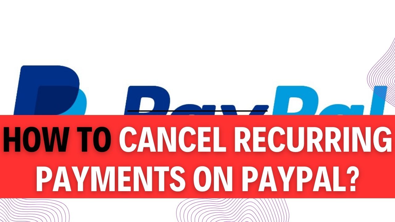 How To Cancel Recurring Payments On PayPal