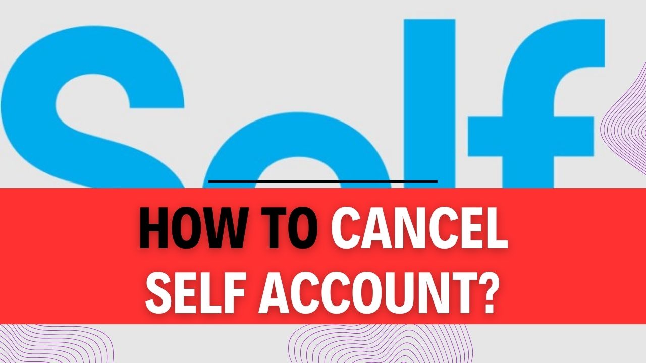 How To Cancel Self Account