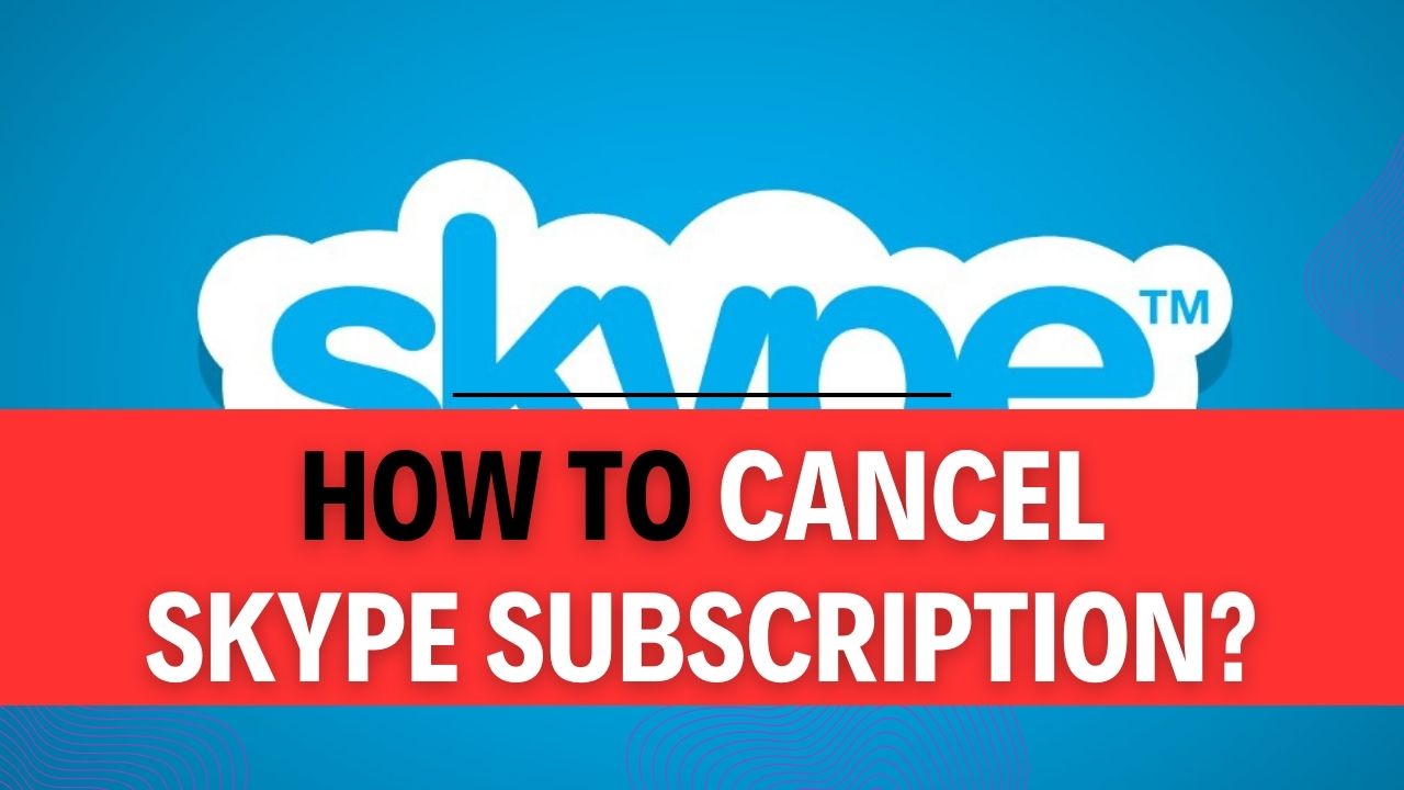 How To Cancel Skype Subscription