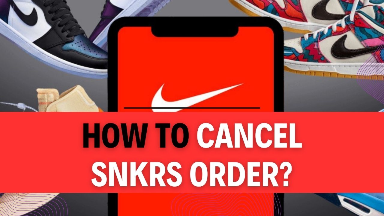 How To Cancel Snkrs Order