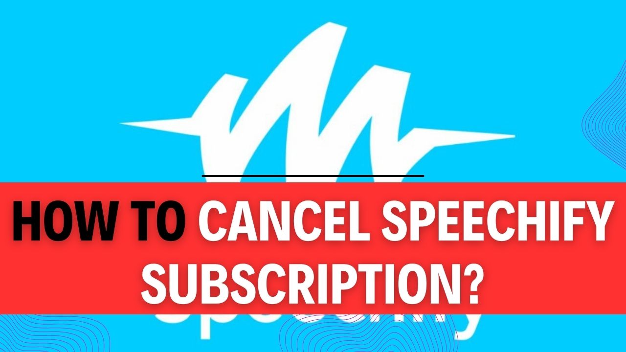 How To Cancel Speechify Subscription