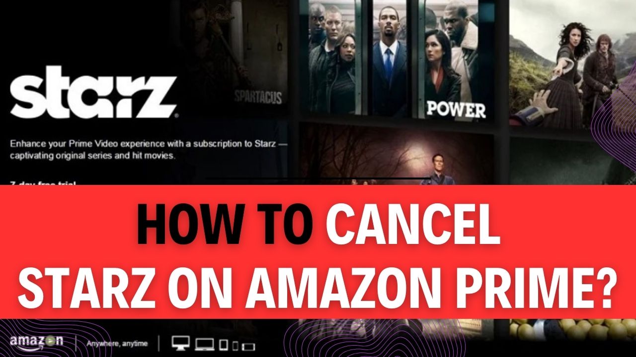 How To Cancel Starz On Amazon Prime