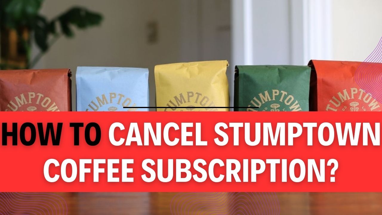 How To Cancel Stumptown Coffee Subscription