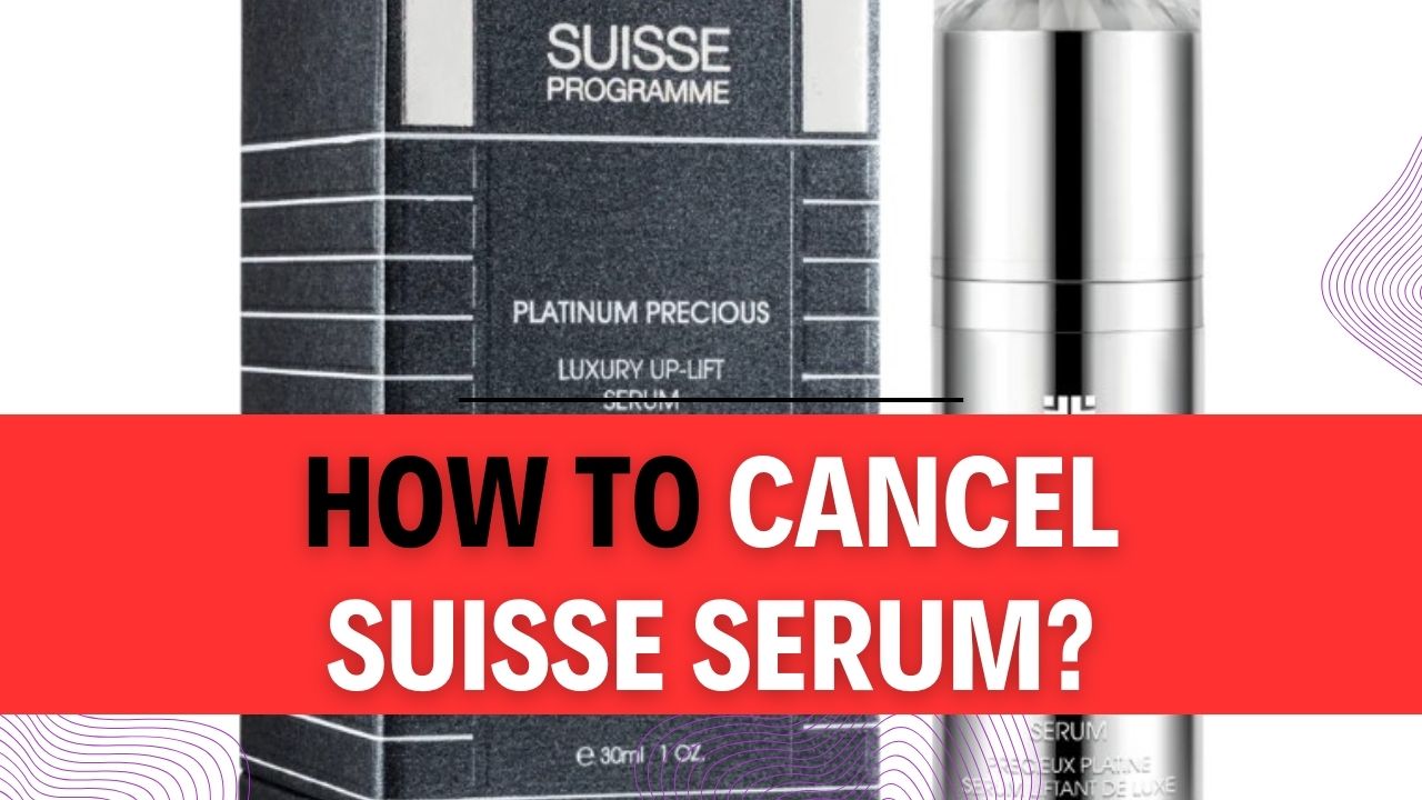 How To Cancel Suisse Serum