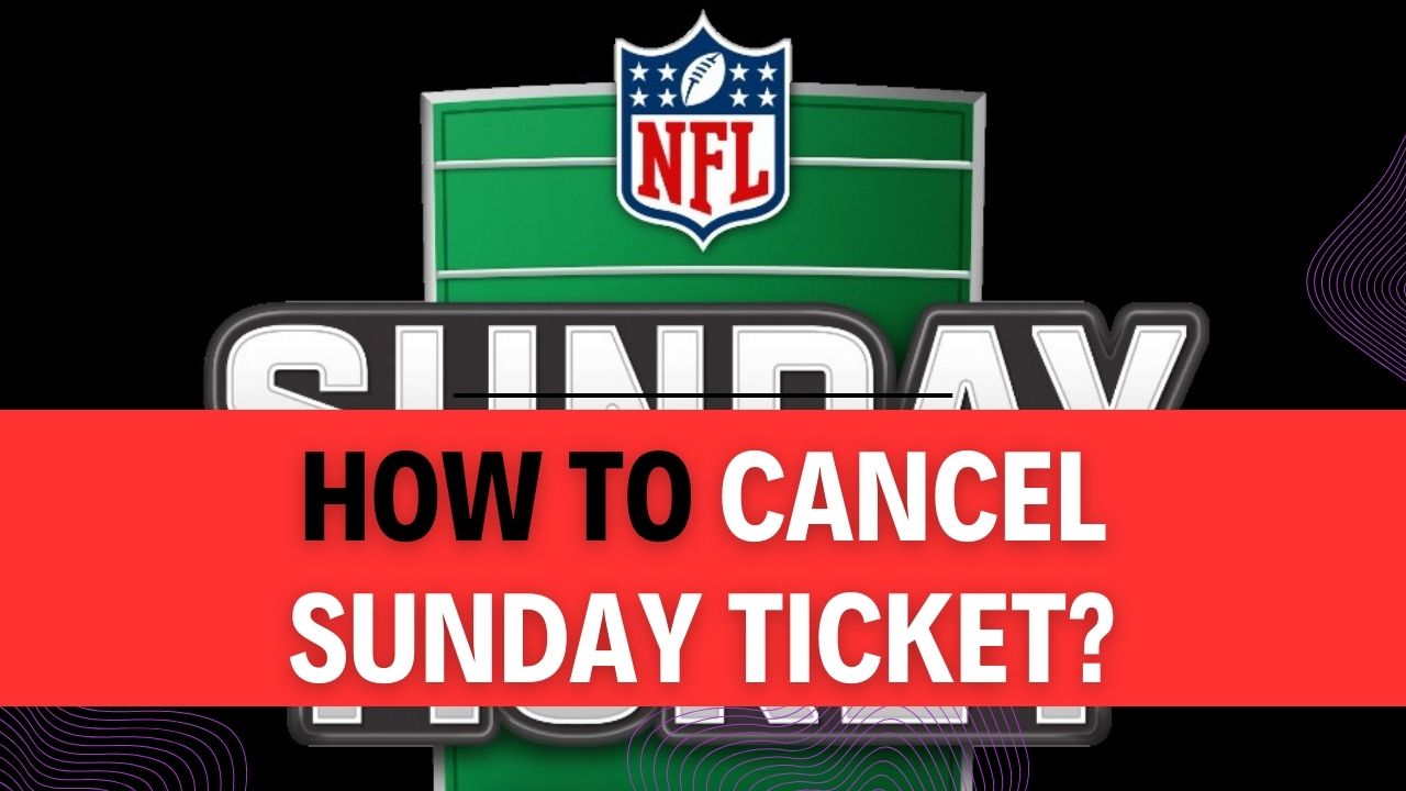 How To Cancel Sunday Ticket