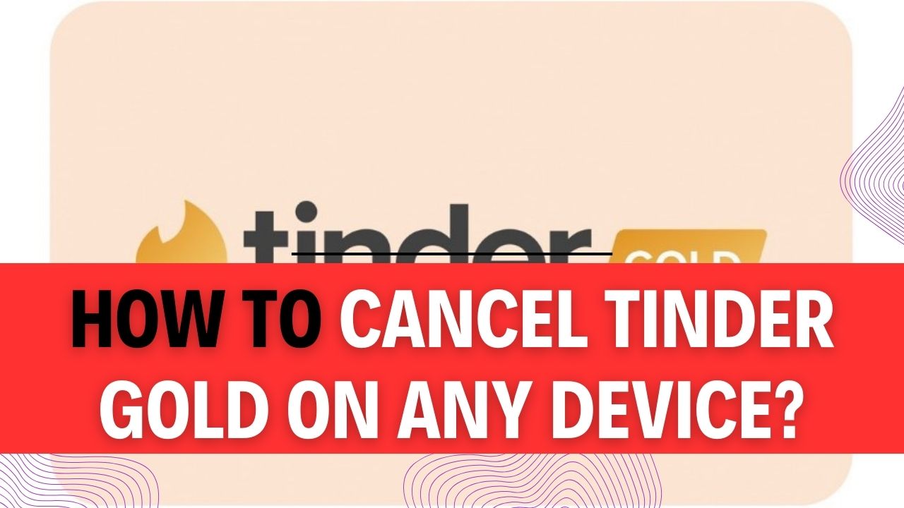 How To Cancel Tinder Gold On Any Device