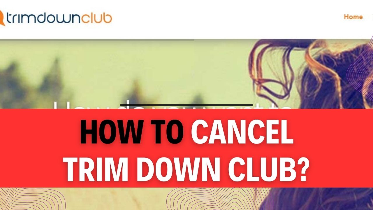 How To Cancel Trim Down Club