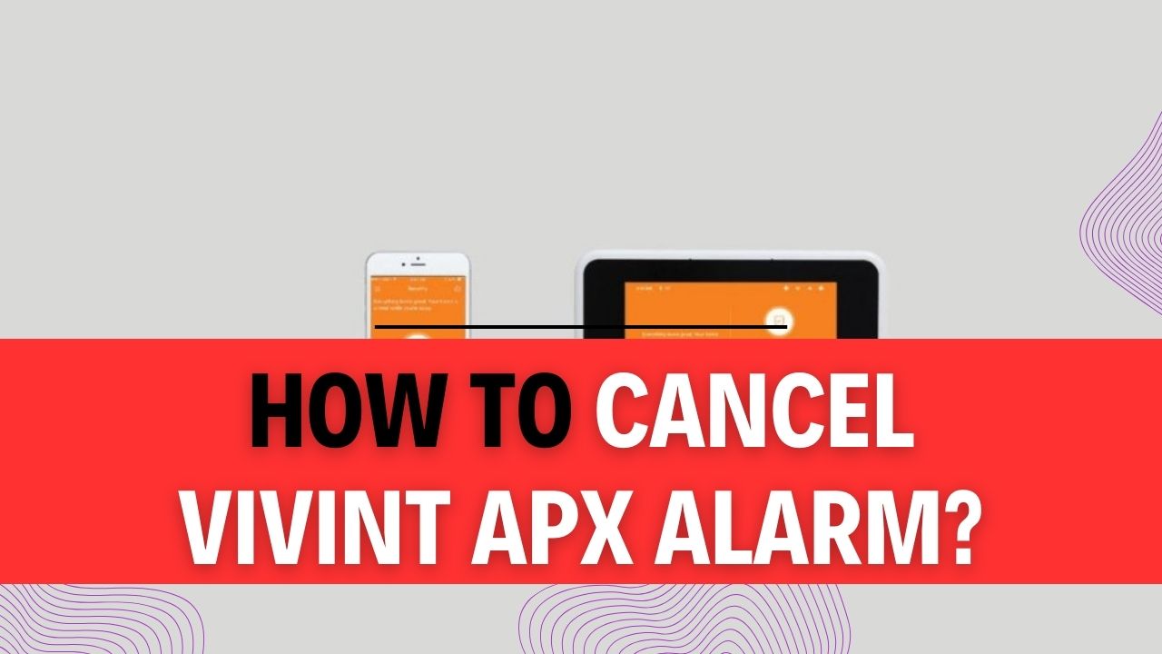 How To Cancel Vivint APX Alarm