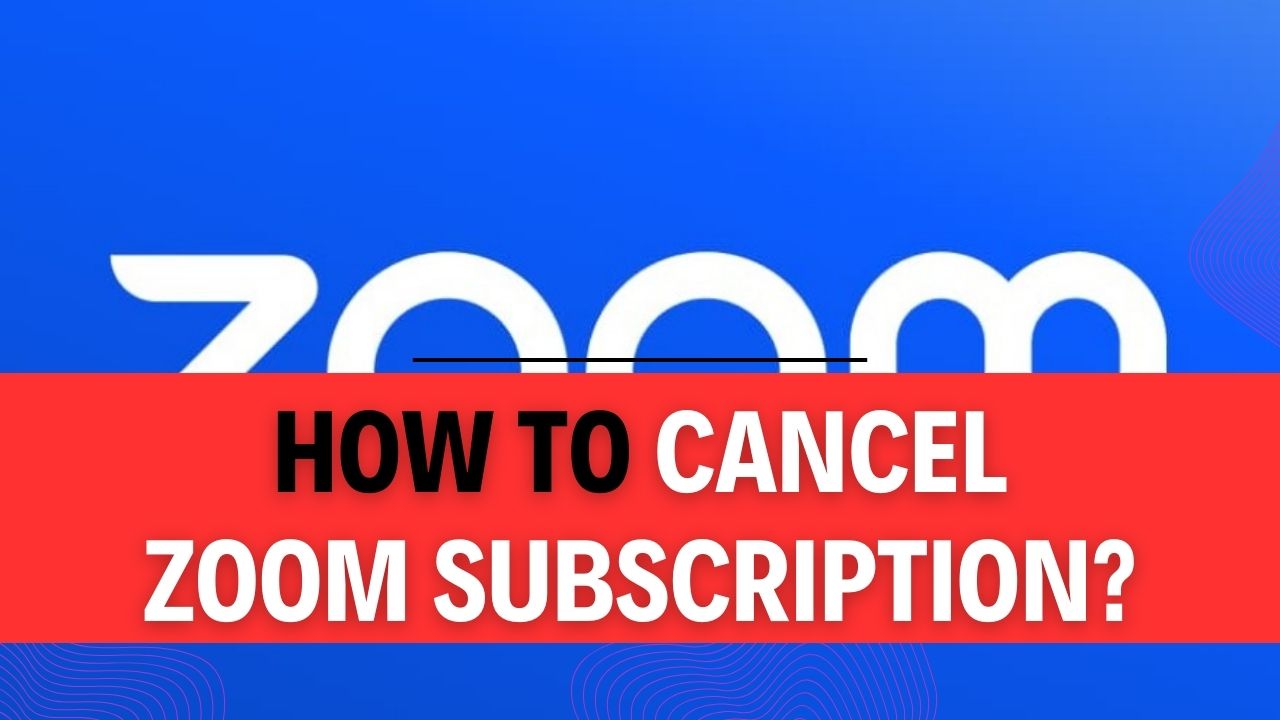 How To Cancel Zoom Subscription