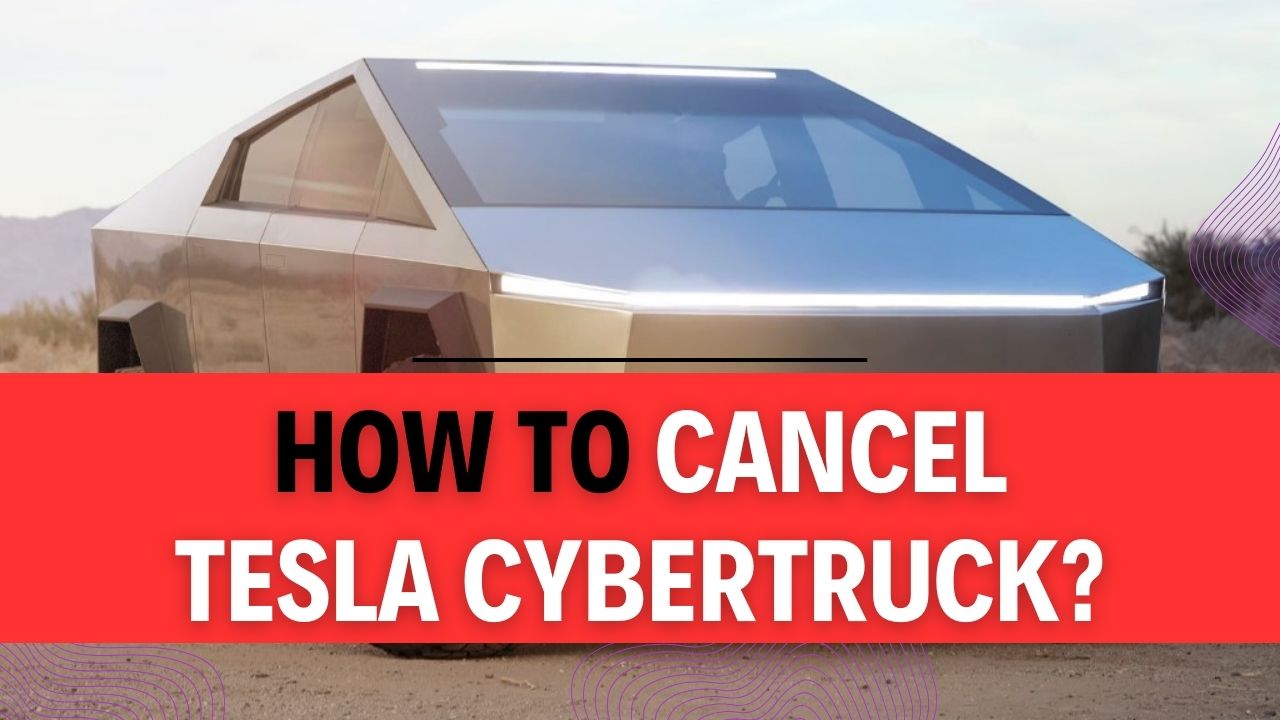 How to Cancel Tesla Cybertruck